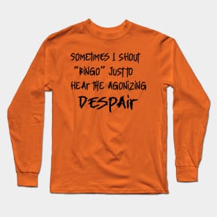 SOMETIMES I SHOUT BINGO Long Sleeve T-Shirt